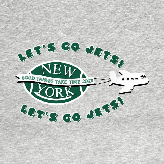 NY Jets Football Let's Go Jets Good Things Take Time by Sleepless in NY